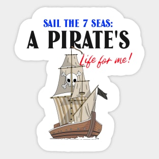 Sail the 7 Seas: A Pirates Life for me! Sticker